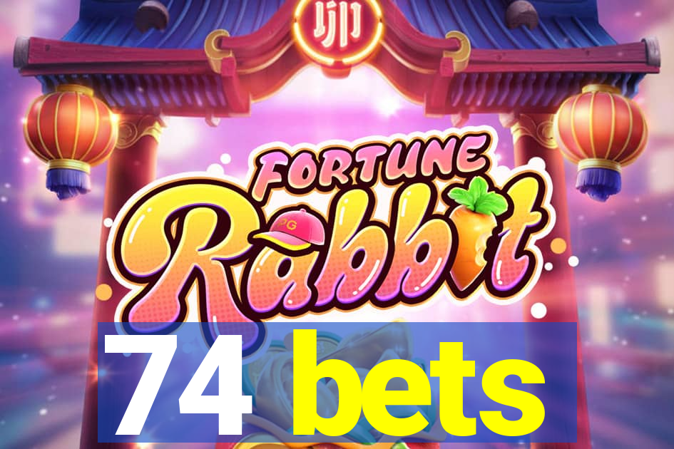 74 bets